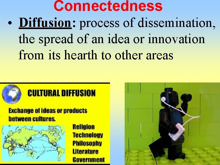 Connectedness • Diffusion: process of dissemination, the spread of an idea or innovation from