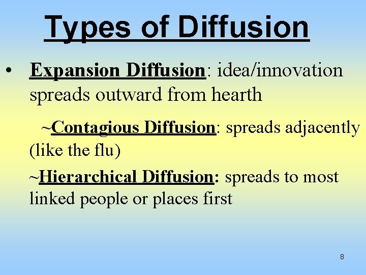 Types of Diffusion • Expansion Diffusion: idea/innovation spreads outward from hearth ~Contagious Diffusion: spreads