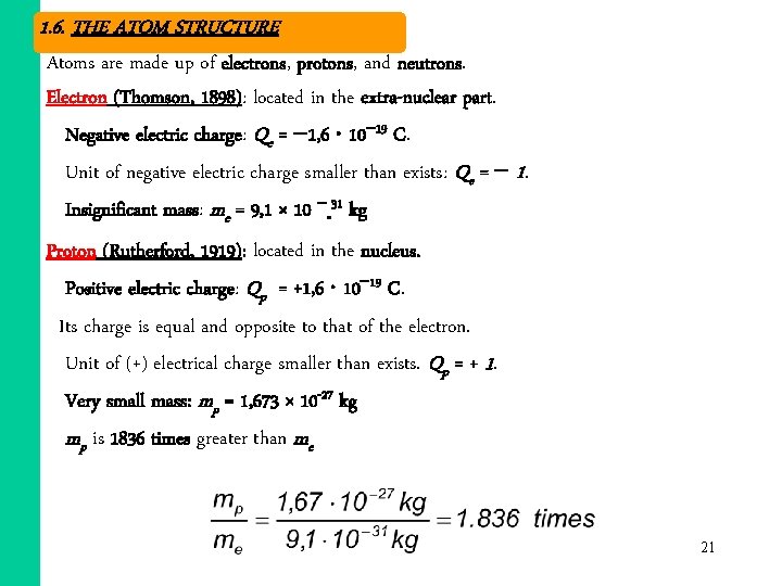1. 6. THE ATOM STRUCTURE Atoms are made up of electrons, protons, and neutrons. 1. 6. THE ATOM STRUCTURE Atoms are made up of electrons, protons, and neutrons.
