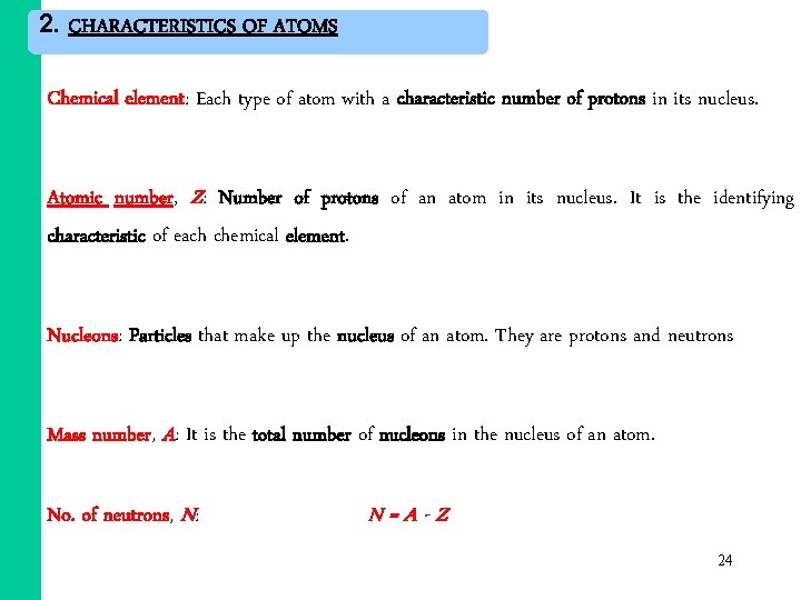 2. CHARACTERISTICS OF ATOMS Chemical element: Each type of atom with a characteristic number 2. CHARACTERISTICS OF ATOMS Chemical element: Each type of atom with a characteristic number