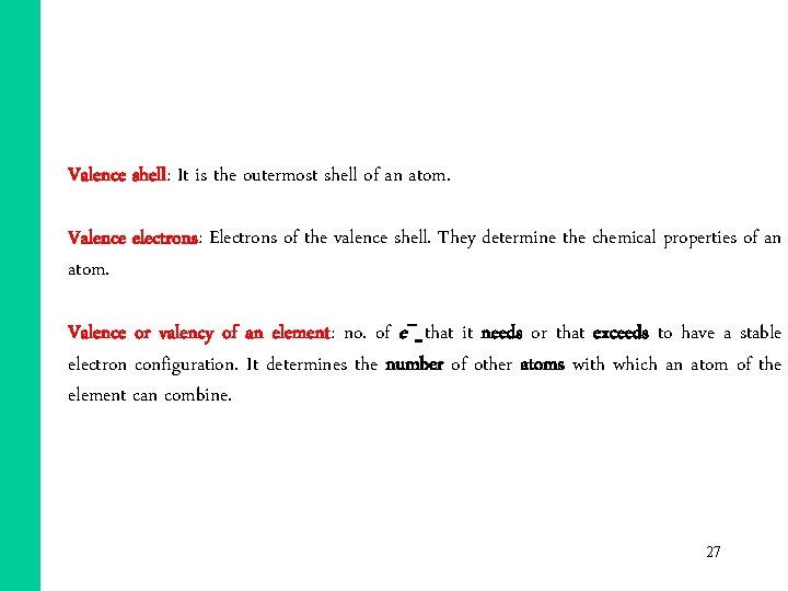 Valence shell: It is the outermost shell of an atom. Valence electrons: Electrons of Valence shell: It is the outermost shell of an atom. Valence electrons: Electrons of