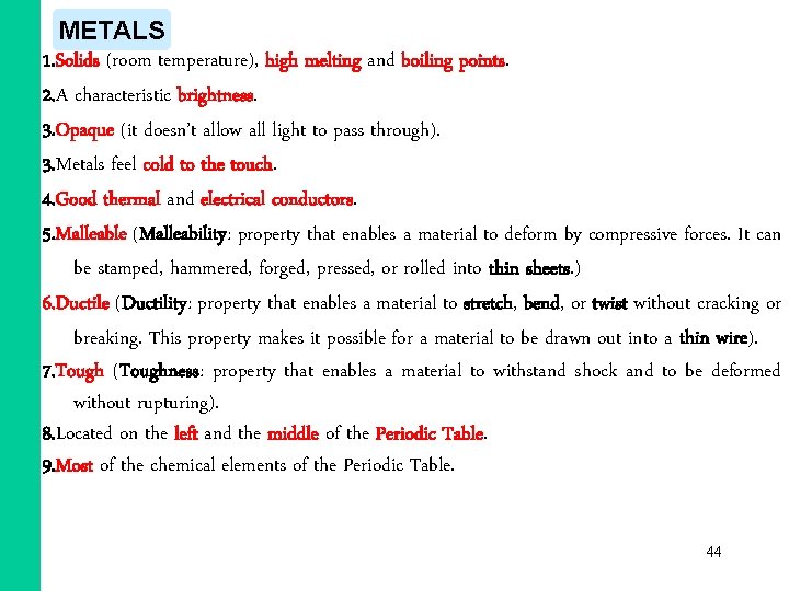 METALS 1. Solids (room temperature), high melting and boiling points. 2. A characteristic brightness. METALS 1. Solids (room temperature), high melting and boiling points. 2. A characteristic brightness.