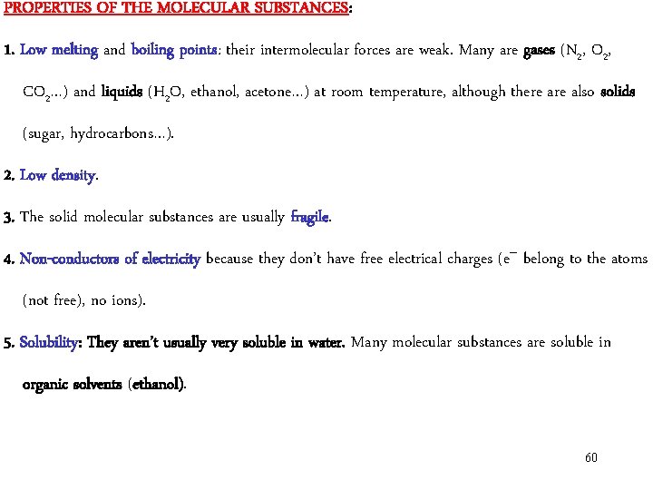 PROPERTIES OF THE MOLECULAR SUBSTANCES: 1. Low melting and boiling points: their intermolecular forces PROPERTIES OF THE MOLECULAR SUBSTANCES: 1. Low melting and boiling points: their intermolecular forces