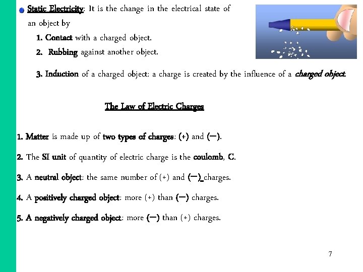 Static Electricity: It is the change in the electrical state of an object by Static Electricity: It is the change in the electrical state of an object by