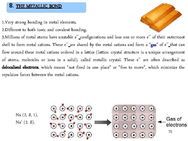 8. THE METALLIC BOND 1. Very strong bonding in metal elements. 2. Different to 8. THE METALLIC BOND 1. Very strong bonding in metal elements. 2. Different to