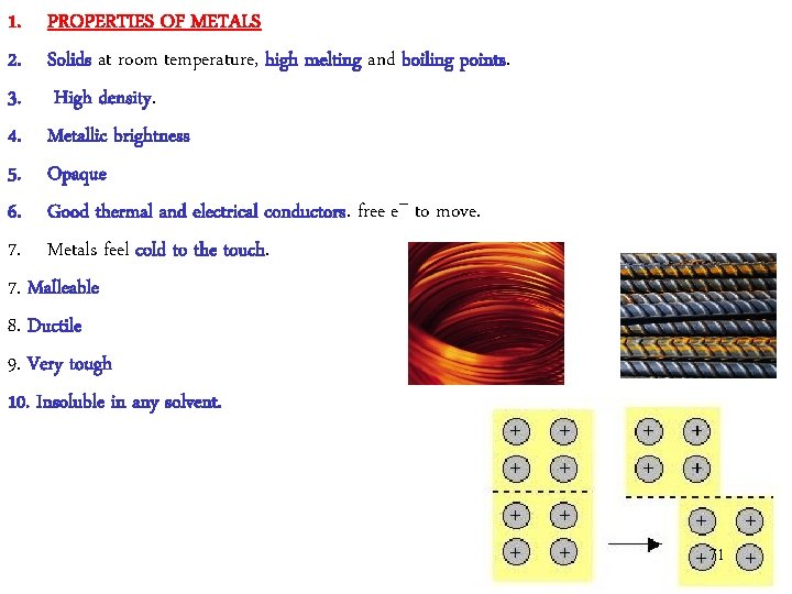 1. PROPERTIES OF METALS 2. Solids at room temperature, high melting and boiling points. 1. PROPERTIES OF METALS 2. Solids at room temperature, high melting and boiling points.