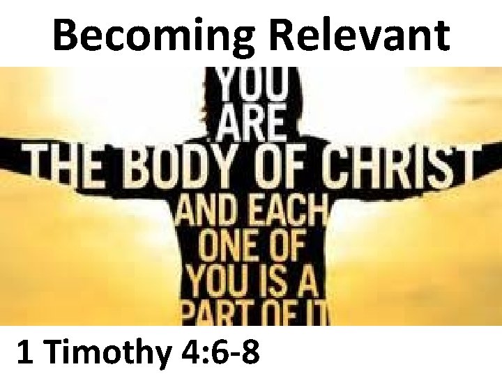 Becoming Relevant 1 Timothy 4: 6 -8 