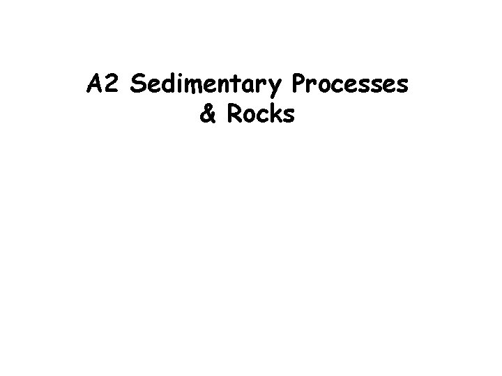 A 2 Sedimentary Processes & Rocks 