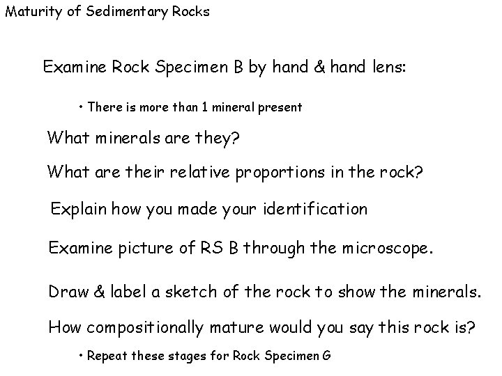 Maturity of Sedimentary Rocks Examine Rock Specimen B by hand & hand lens: •