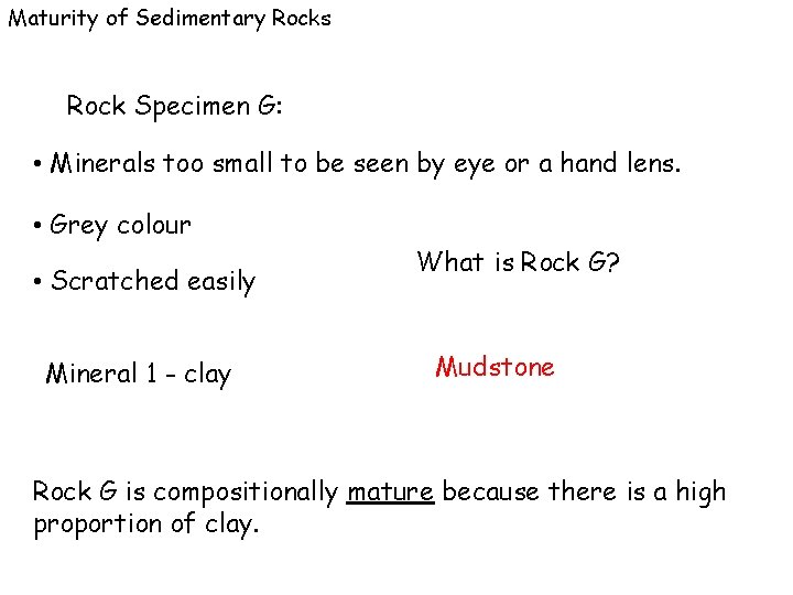 Maturity of Sedimentary Rocks Rock Specimen G: • Minerals too small to be seen
