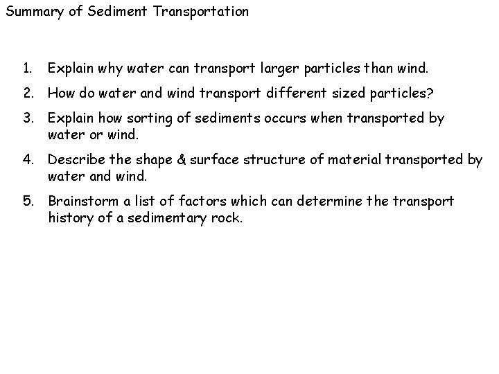 Summary of Sediment Transportation 1. Explain why water can transport larger particles than wind.