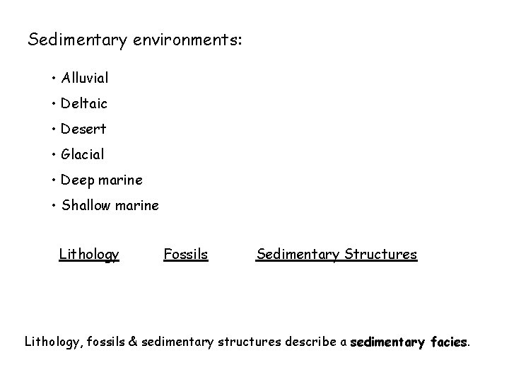 Sedimentary environments: • Alluvial • Deltaic • Desert • Glacial • Deep marine •