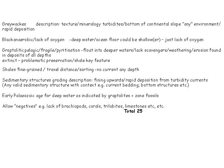 Greywackes description: texture/mineralogy turbidites/bottom of continental slope "any" environment/ rapid deposition Black anaerobic/lack of