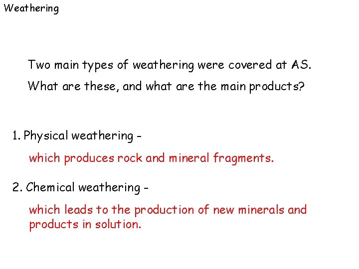 Weathering Two main types of weathering were covered at AS. What are these, and