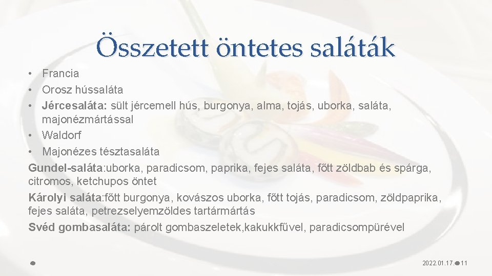 Összetett öntetes saláták • Francia • Orosz hússaláta • Jércesaláta: sült jércemell hús, burgonya,