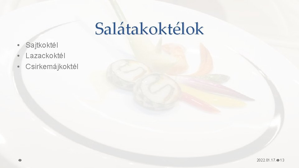 Salátakoktélok • Sajtkoktél • Lazackoktél • Csirkemájkoktél 2022. 01. 17. 13 