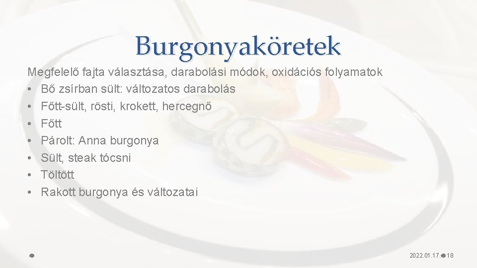 Burgonyaköretek Megfelelő fajta választása, darabolási módok, oxidációs folyamatok • Bő zsírban sült: változatos darabolás