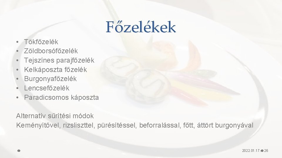 Főzelékek • • Tökfőzelék Zöldborsófőzelék Tejszínes parajfőzelék Kelkáposzta főzelék Burgonyafőzelék Lencsefőzelék Paradicsomos káposzta Alternatív