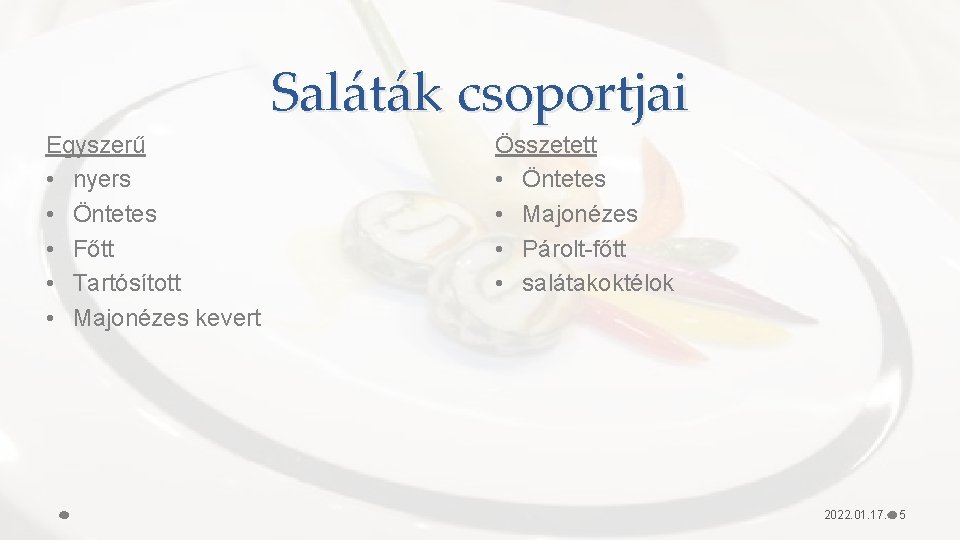 Saláták csoportjai Egyszerű • nyers • Öntetes • Főtt • Tartósított • Majonézes kevert