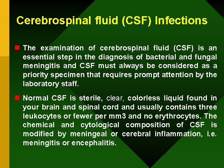 Cerebrospinal fluid (CSF) Infections n The examination of cerebrospinal fluid (CSF) is an essential