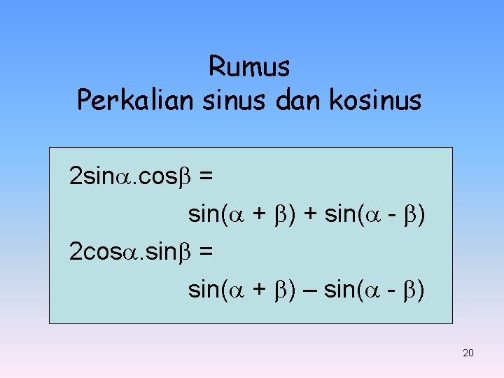 Rumus Perkalian sinus dan kosinus 2 sin. cos = sin( + ) + sin(