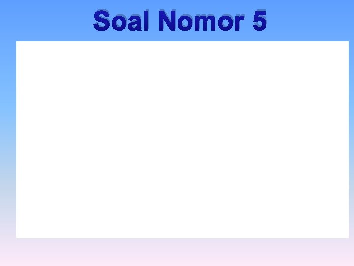 Soal Nomor 5 