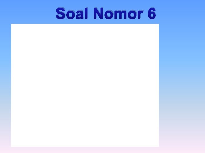 Soal Nomor 6 