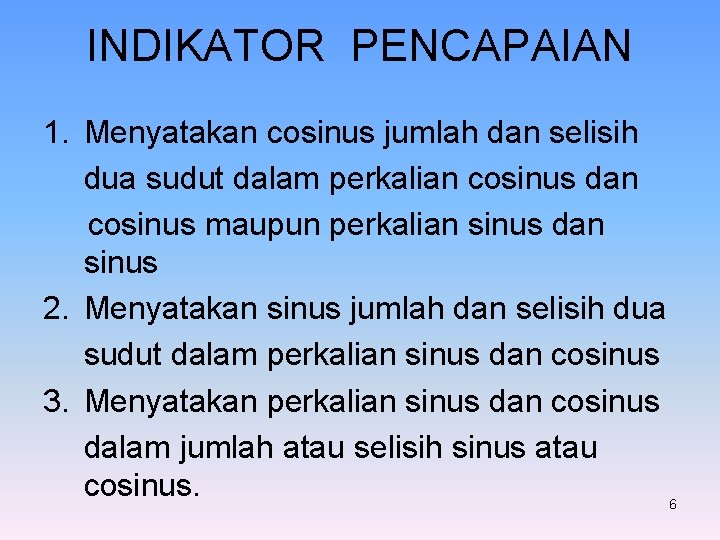 INDIKATOR PENCAPAIAN 1. Menyatakan cosinus jumlah dan selisih dua sudut dalam perkalian cosinus dan