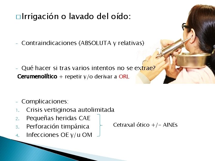 � Irrigación o lavado del oído: - Contraindicaciones (ABSOLUTA y relativas) - Qué hacer � Irrigación o lavado del oído: - Contraindicaciones (ABSOLUTA y relativas) - Qué hacer