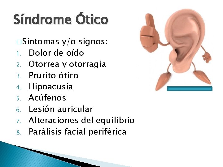 Síndrome Ótico � Síntomas 1. 2. 3. 4. 5. 6. 7. 8. y/o signos: