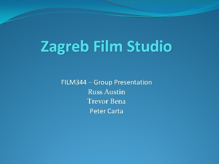 Zagreb Film Studio FILM 344 – Group Presentation Russ Austin Trevor Bena Peter Carta