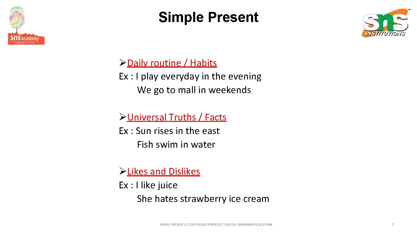 Simple Present ØDaily routine / Habits Ex : I play everyday in the evening