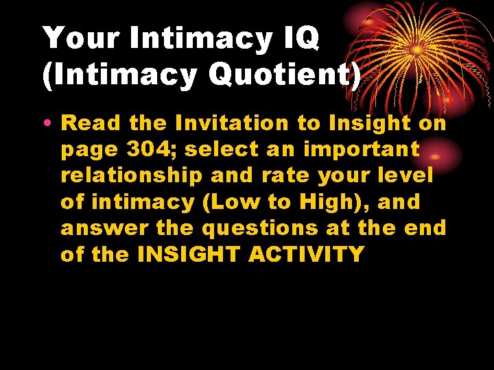 Your Intimacy IQ (Intimacy Quotient) • Read the Invitation to Insight on page 304;