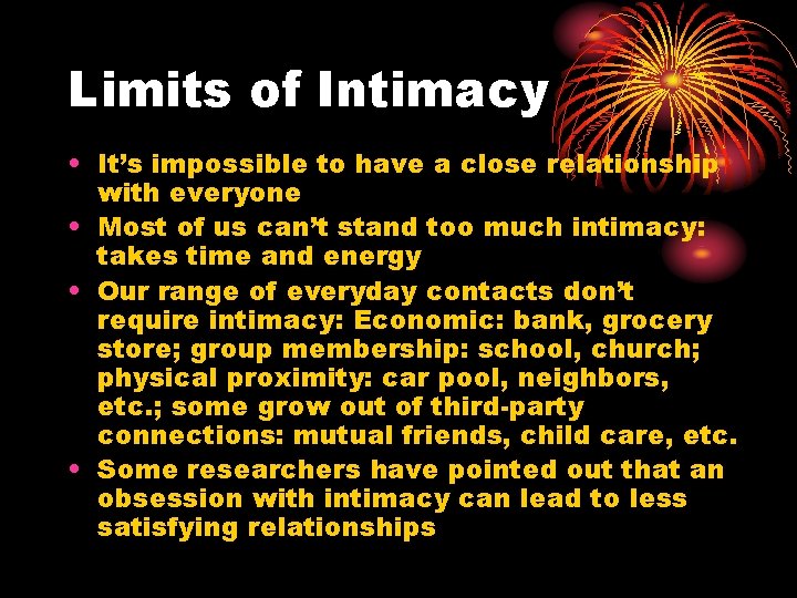 Limits of Intimacy • It’s impossible to have a close relationship with everyone •