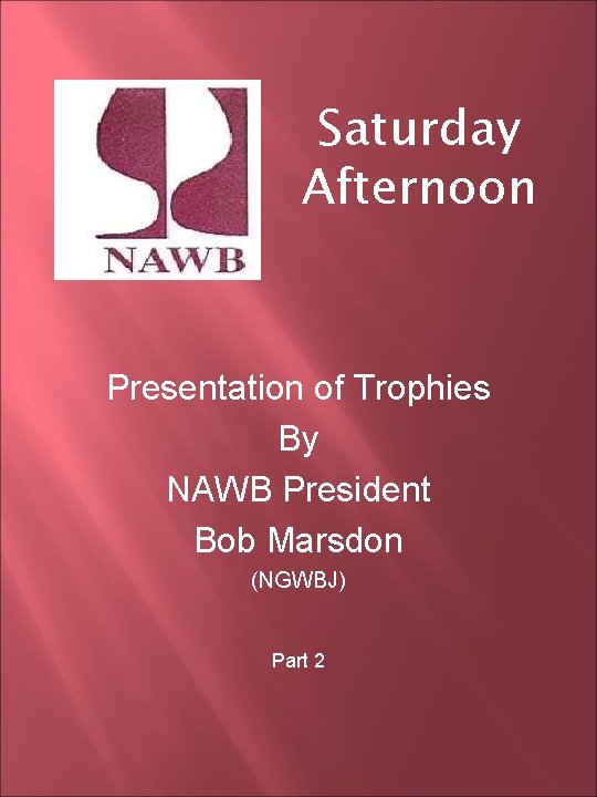 Saturday Afternoon Presentation of Trophies By NAWB President Bob Marsdon (NGWBJ) Part 2 