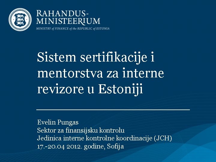 Sistem sertifikacije i mentorstva za interne revizore u Estoniji Evelin Pungas Sektor za finansijsku