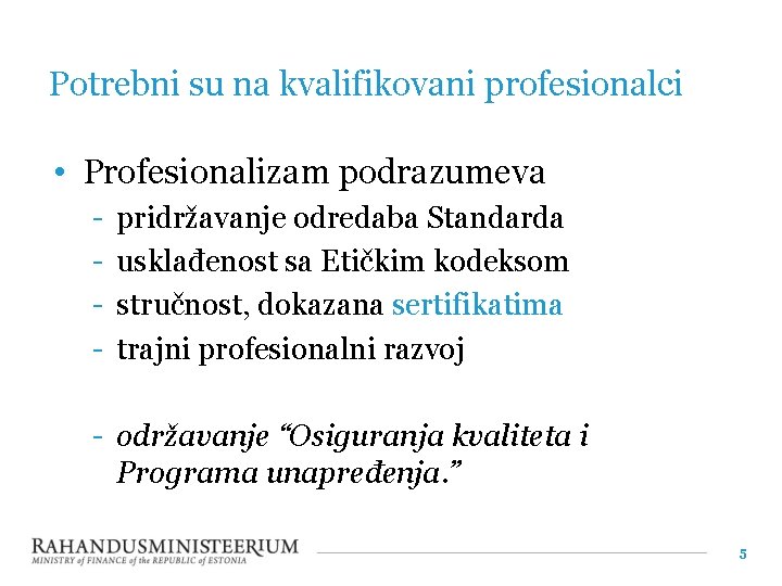 Potrebni su na kvalifikovani profesionalci • Profesionalizam podrazumeva - pridržavanje odredaba Standarda usklađenost sa