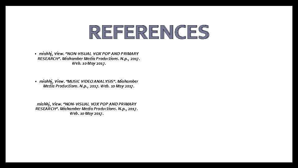 REFERENCES • miahhj, View. "NON-VISUAL VOX POP AND PRIMARY RESEARCH". Miahamber Media Productions. N.