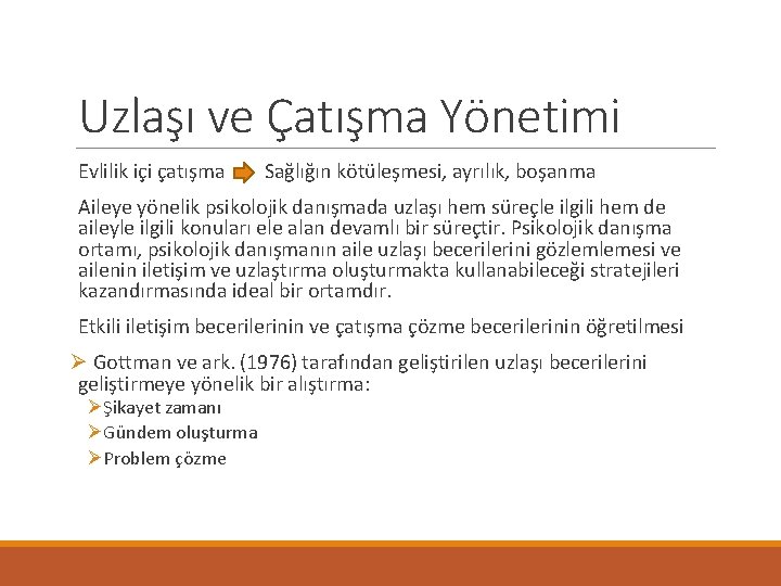 Uzlaşı ve Çatışma Yönetimi Evlilik içi çatışma Sağlığın kötüleşmesi, ayrılık, boşanma Aileye yönelik psikolojik Uzlaşı ve Çatışma Yönetimi Evlilik içi çatışma Sağlığın kötüleşmesi, ayrılık, boşanma Aileye yönelik psikolojik