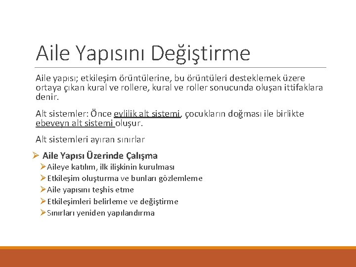 Aile Yapısını Değiştirme Aile yapısı; etkileşim örüntülerine, bu örüntüleri desteklemek üzere ortaya çıkan kural Aile Yapısını Değiştirme Aile yapısı; etkileşim örüntülerine, bu örüntüleri desteklemek üzere ortaya çıkan kural