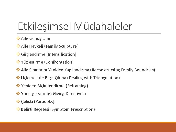 Etkileşimsel Müdahaleler v Aile Genogramı v Aile Heykeli (Family Sculpture) v Güçlendirme (Intensification) v Etkileşimsel Müdahaleler v Aile Genogramı v Aile Heykeli (Family Sculpture) v Güçlendirme (Intensification) v
