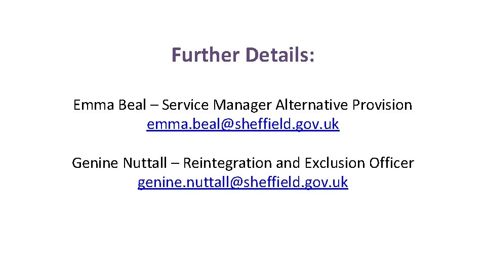 Further Details: Emma Beal – Service Manager Alternative Provision emma. beal@sheffield. gov. uk Genine