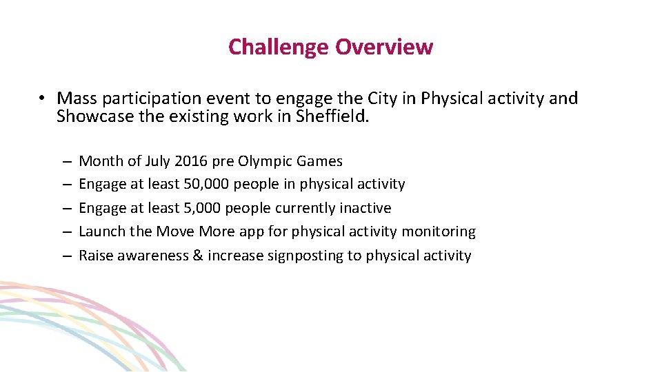 Challenge Overview • Mass participation event to engage the City in Physical activity and