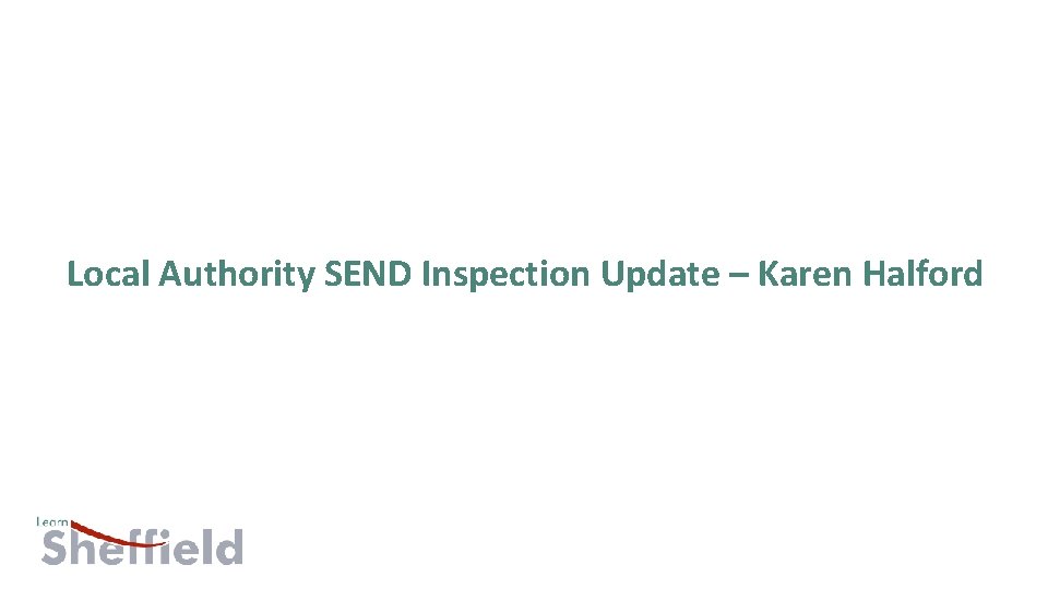 Local Authority SEND Inspection Update – Karen Halford 