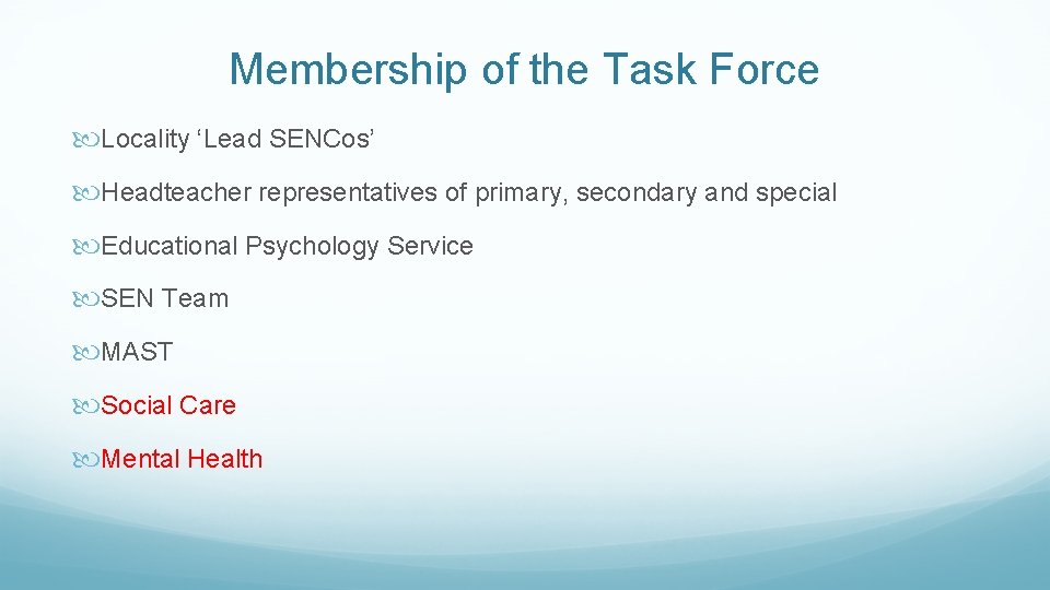 Membership of the Task Force Locality ‘Lead SENCos’ Headteacher representatives of primary, secondary and