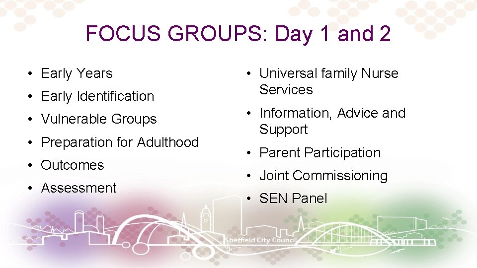 FOCUS GROUPS: Day 1 and 2 • Early Years • Early Identification • Vulnerable