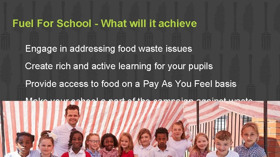 Fuel For School - What will it achieve Engage in addressing food waste issues