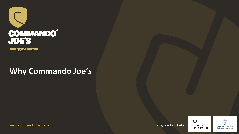 Why Commando Joe’s www. commandojoes. co. uk Working in partnership with 