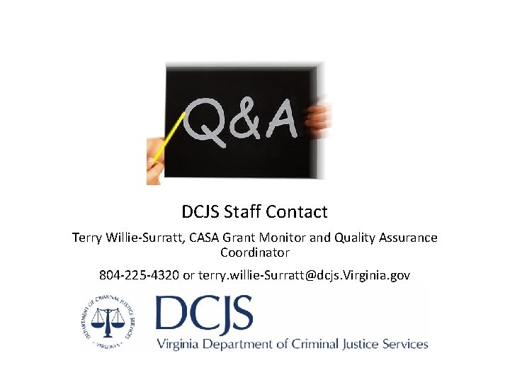 DCJS Staff Contact Terry Willie-Surratt, CASA Grant Monitor and Quality Assurance Coordinator 804 -225