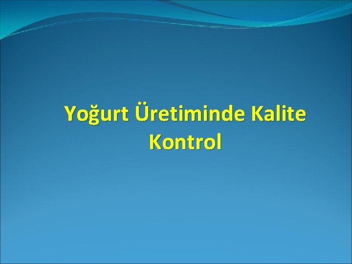 Yoğurt Üretiminde Kalite Kontrol 